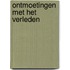 Ontmoetingen met het verleden