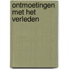 Ontmoetingen met het verleden door Robert Moss