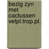 Bezig zyn met cactussen vetpl.trop.pl. by Torey Hayden