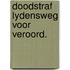 Doodstraf lydensweg voor veroord.