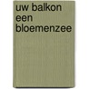 Uw balkon een bloemenzee door Uhl