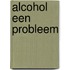 Alcohol een probleem