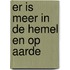 Er is meer in de hemel en op aarde