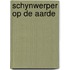 Schynwerper op de aarde