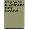 Bezig zyn met 80 voorbeelden maken speelgoed by Chris Lewis