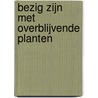 Bezig zijn met overblijvende planten by Maccormick