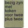 Bezig zyn met koken voor twee plus twee by P.D. James