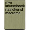 Myn knutselboek naaldkunst macrame by Unknown