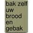 Bak zelf uw brood en gebak