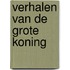 Verhalen van de grote koning