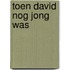 Toen david nog jong was