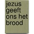 Jezus geeft ons het brood