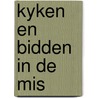 Kyken en bidden in de mis door Ingeborg N. Bosch