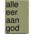 Alle eer aan god