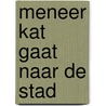 Meneer kat gaat naar de stad by Huck Scarry