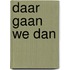 Daar gaan we dan