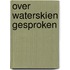 Over waterskien gesproken