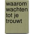 Waarom wachten tot je trouwt