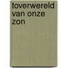 Toverwereld van onze zon by Lyon