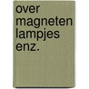 Over magneten lampjes enz. by Newing
