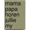 Mama papa horen jullie my door Speichert