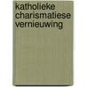 Katholieke charismatiese vernieuwing door Onbekend