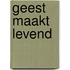 Geest maakt levend