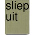 Sliep uit