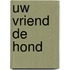 Uw vriend de hond