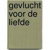Gevlucht voor de liefde by S. Grace
