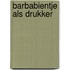 Barbabientje als drukker