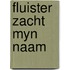 Fluister zacht myn naam