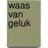 Waas van geluk