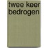 Twee keer bedrogen