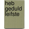 Heb geduld leifste door Hendrichs