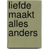 Liefde maakt alles anders