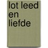 Lot leed en liefde