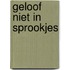 Geloof niet in sprookjes