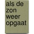 Als de zon weer opgaat
