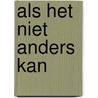 Als het niet anders kan door Barbara Boswell