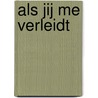 Als jij me verleidt by J. Ashley