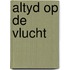 Altyd op de vlucht