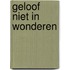 Geloof niet in wonderen