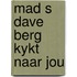 Mad s dave berg kykt naar jou