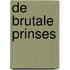 De brutale prinses