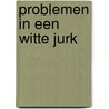 Problemen in een witte jurk by Alice Sharpe