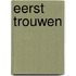 Eerst trouwen