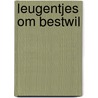 Leugentjes om bestwil door J. Gill