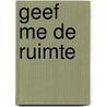 Geef me de ruimte door B. Barker