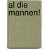 Al die mannen!